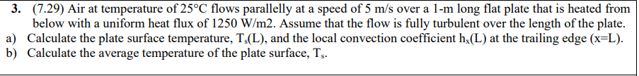 3 7 29 Air At Temperature Of 25 C Flows Parallelly At A Speed Of 5 M S Over A 1 M Long Flat Plate That Is Heated From 1
