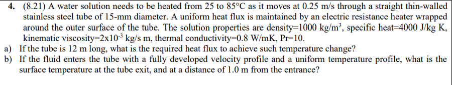 4 8 21 A Water Solution Needs To Be Heated From 25 To 85 C As It Moves At 0 25 M S Through A Straight Thin Walled Sta 1