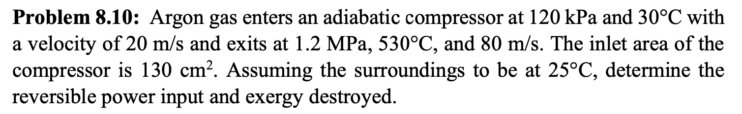 Problem 8 10 Argon Gas Enters An Adiabatic Compressor At 120kpa And 30 C With A Velocity Of 20 M S And Exits At 1 2mpa 1