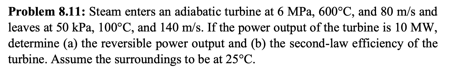 Problem 8 11 Steam Enters An Adiabatic Turbine At 6mpa 600 C And 80 M S And Leaves At 50kpa 100 C And 140 M S If The 1