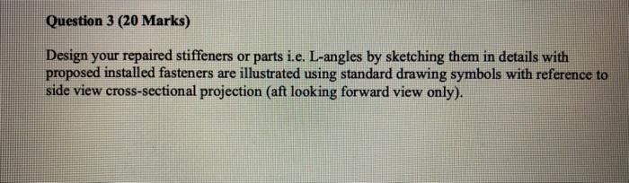 Design Your Repaired Stiffeners Or Parts I E L Angles By Sketching Them In Details With Proposed Installed Fasteners Ar 1