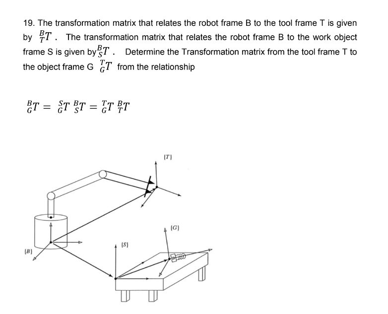 19 The Transformation Matrix That Relates The Robot Frame B To The Tool Frame T Is Given By Tb T The Transformation Ma 1