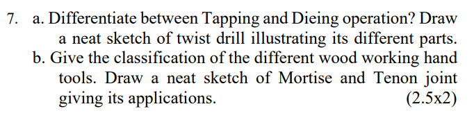 7 A Differentiate Between Tapping And Dieing Operation Draw A Neat Sketch Of Twist Drill Illustrating Its Different P 1