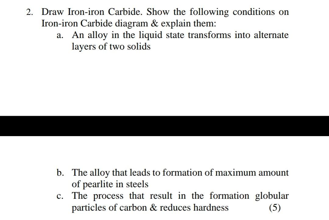 2 Draw Iron Iron Carbide Show The Following Conditions On Iron Iron Carbide Diagram Explain Them A An Alloy In Th 1