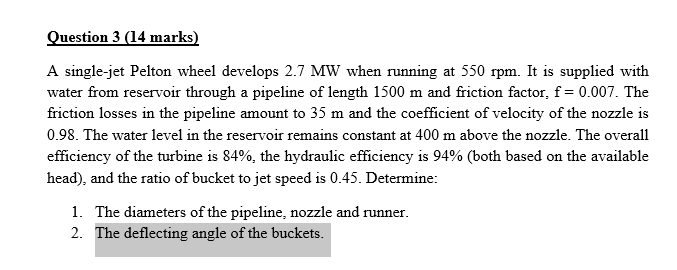 Question 3 14 Marks A Single Jet Pelton Wheel Develops 2 7mw When Running At 550rpm It Is Supplied With Water From Re 1