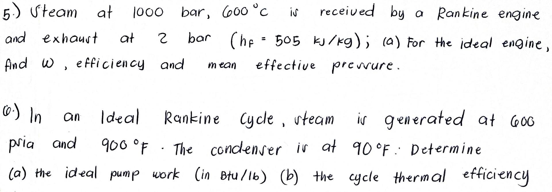 5 S Team At 1000 Bar 600 C Is Received By A Rankine Engine And Exhaust At 2 Bar Hf 505 Kj Kg A For The Ideal Eng 1
