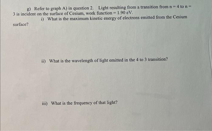 G Refer To Graph A In Question 2 Light Resulting From A Transition From N 4 To N 3 Is Incident On The Surface Of C 1