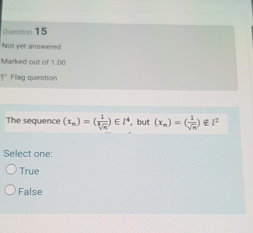 Question 15 Not Yet Answered Marked Out Of 1 00 P Flag Question The Sequence Xn 14 But Xn 12 Select One O 1