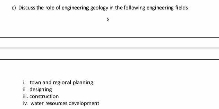 C Discuss The Role Of Engineering Geology In The Following Engineering Fields 5 I Town And Regional Planning Ii Desi 1