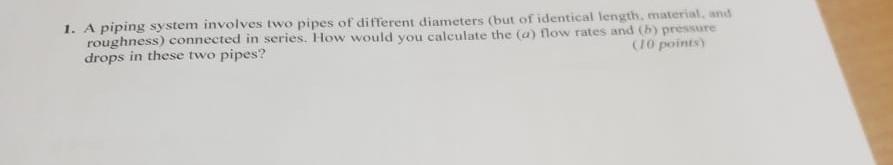2 What If The Pipes In The Previous Question Are Connected In Parallel 1 A Piping System Involves Two Pipes Of Differ 2