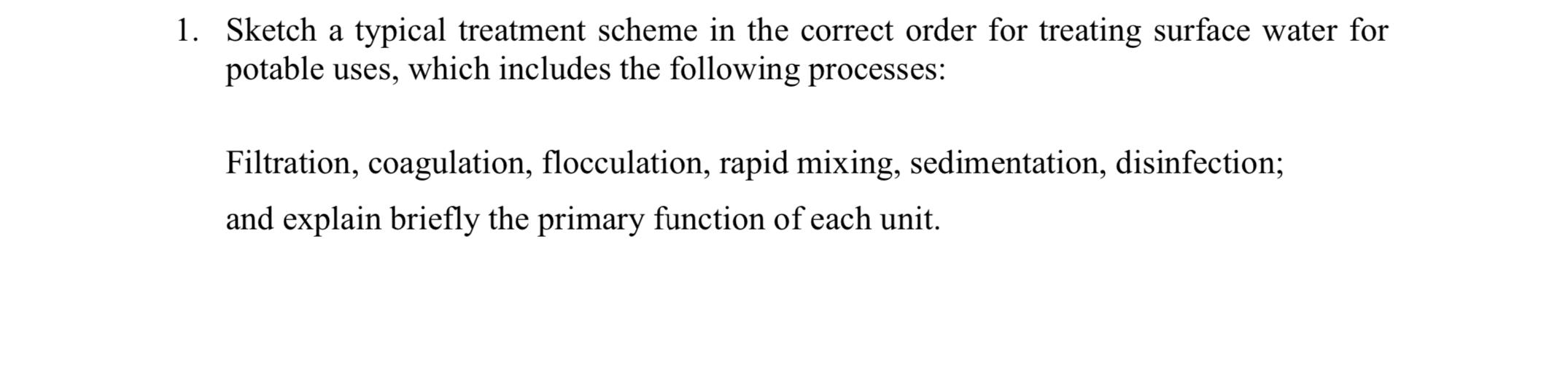 Sketch A Typical Treatment Scheme In The Correct Order For Treating Surface Water For Potable Uses Which Includes The F 1