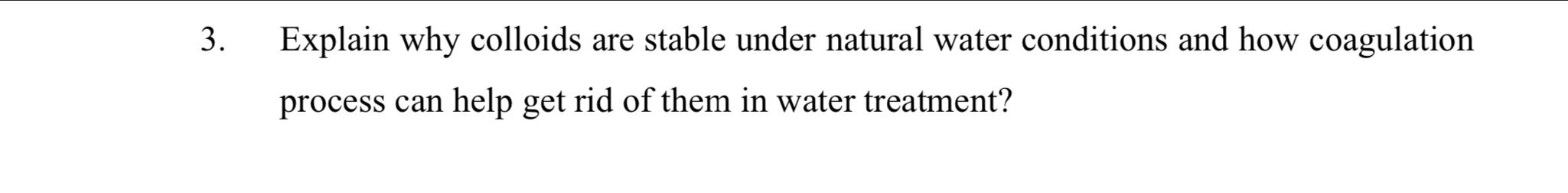 Explain Why Colloids Are Stable Under Natural Water Conditions And How Coagulation Process Can Help Get Rid Of Them In W 1