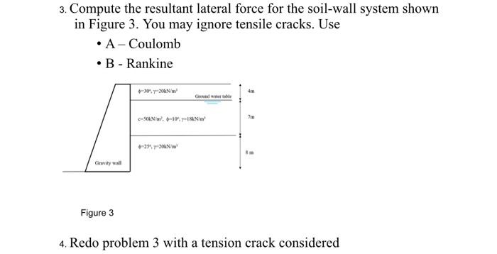 3 Compute The Resultant Lateral Force For The Soil Wall System Shown In Figure 3 You May Ignore Tensile Cracks Use 1