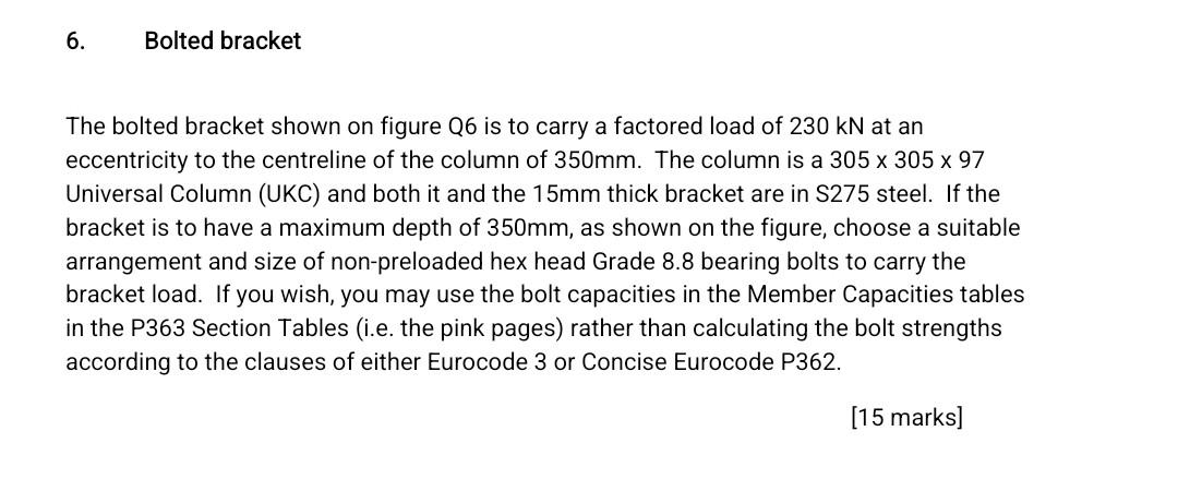 The Bolted Bracket Shown On Figure Q6 Is To Carry A Factored Load Of 230kn At An Eccentricity To The Centreline Of The C 1