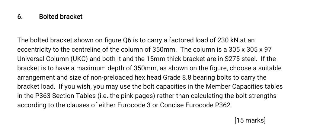 The Bolted Bracket Shown On Figure Q6 Is To Carry A Factored Load Of 230kn At An Eccentricity To The Centreline Of The C 1