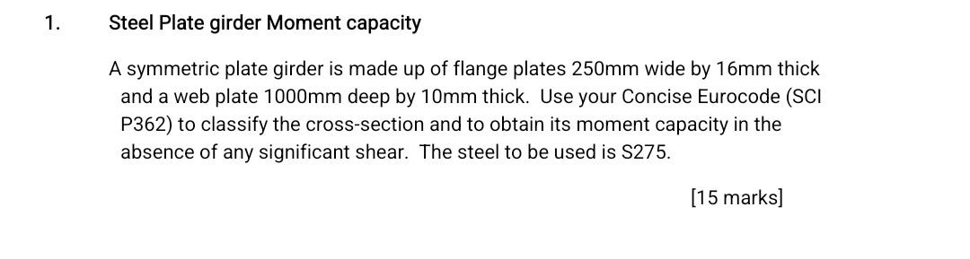 Steel Plate Girder Moment Capacity A Symmetric Plate Girder Is Made Up Of Flange Plates 250 Mm Wide By 16 Mm Thick And A 1