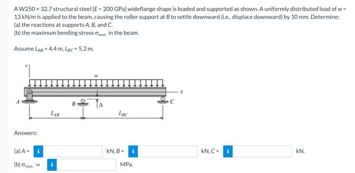 A W250 32 7 Structural Steel E 200gpa Wideflange Shape Is Loaded And Supported As Shown A Uniformly Distributed Load 1