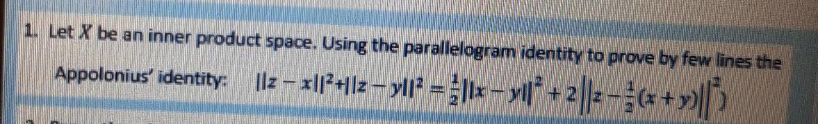 1 Let X Be An Inner Product Space Using The Parallelogram Identity To Prove By Few Lines The Appolonius Identity 1 2 1