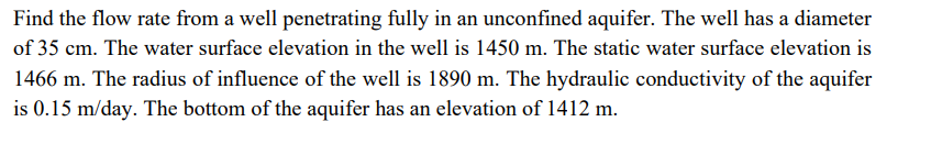 Find The Flow Rate From A Well Penetrating Fully In An Unconfined Aquifer The Well Has A Diameter Of 35 Cm The Water S 1