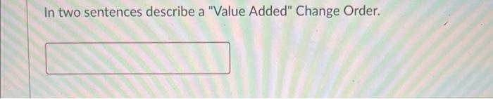 In Two Sentences Describe A Value Added Change Order 1