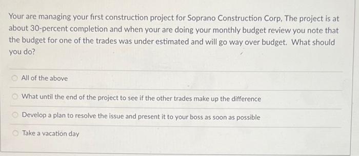 Your Are Managing Your First Construction Project For Soprano Construction Corp The Project Is At About 30 Percent Comp 1