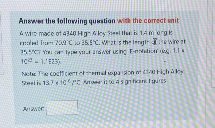 Answer The Following Question With The Correct Unit A Wire Made Of 4340 High Alloy Steel That Is 1 4 M Long Is Cooled Fr 1