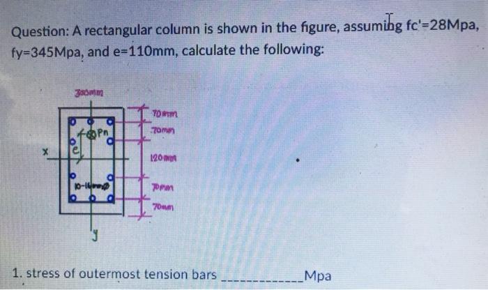Question A Rectangular Column Is Shown In The Figure Assuming Fc 28mpa Fy 345mpa And E 110 Mm Calculate The Follow 1