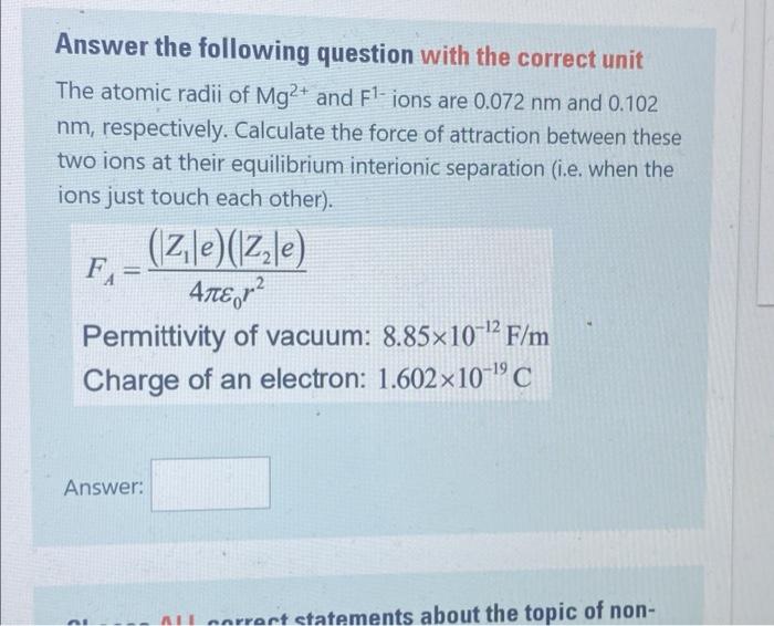 Answer The Following Question With The Correct Unit The Atomic Radii Of Mg2 And F1 Ions Are 0 072 Nm And 0 102 Nm Res 1