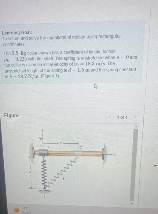 Learning Goal To Set Up And Solve The Equations Of Motion Using Rectangular Coordinates The 3 5 Kg Collar Shown Has A 1