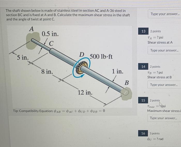 The Shaft Shown Below Is Made Of Stainless Steel In Section Ac And A 36 Steel In Section Bc And Is Fixed At A And B Cal 1