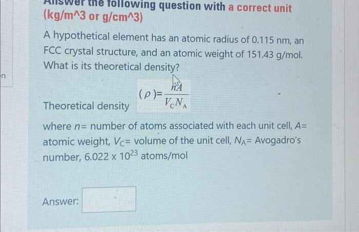 Kg Wer The Following Question With A Correct Unit Kg M 3 Or G Cm 3 A Hypothetical Element Has An Atomic Radius Of 0 1