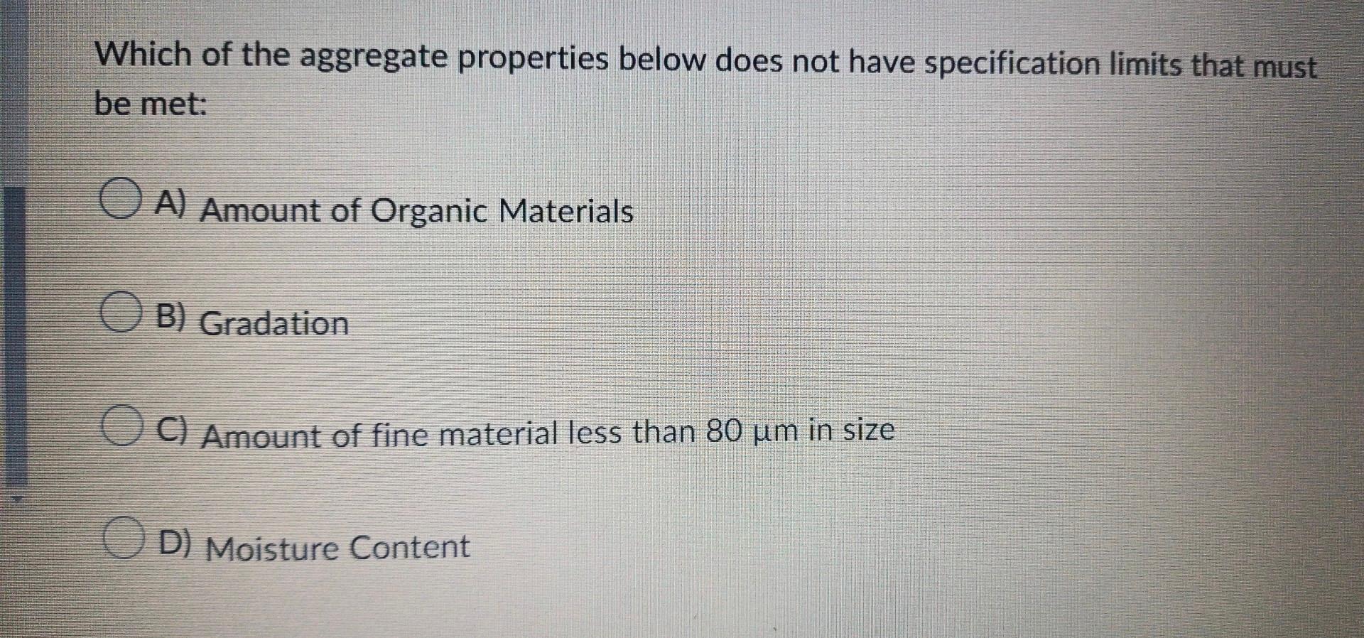 Which Of The Aggregate Properties Below Does Not Have Specification Limits That Must Be Met A Amount Of Organic Materi 1