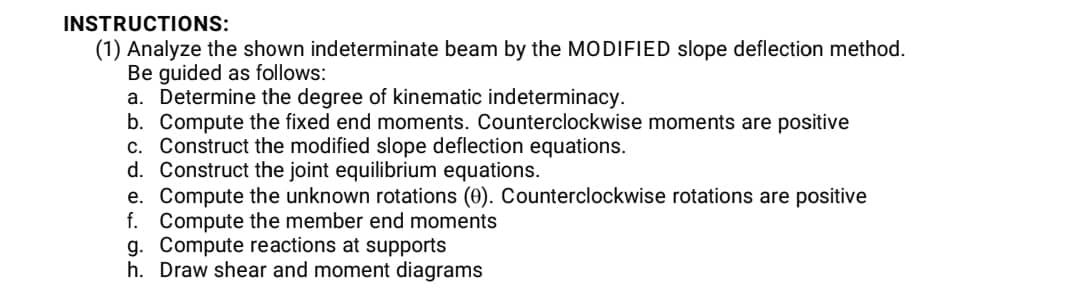 Instructions 1 Analyze The Shown Indeterminate Beam By The Modified Slope Deflection Method Be Guided As Follows A 1