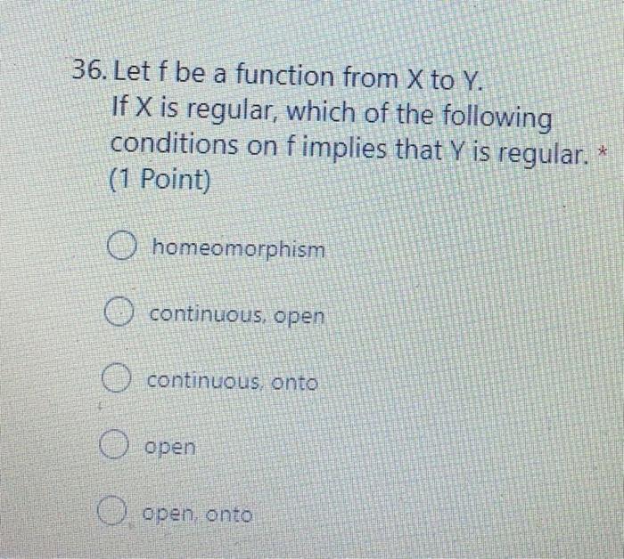 36 Let F Be A Function From X To Y If X Is Regular Which Of The Following Conditions On F Implies That Y Is Regular 1