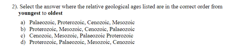 2 Select The Answer Where The Relative Geological Ages Listed Are In The Correct Order From Youngest To Oldest A Pala 1