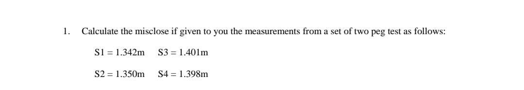 Calculate The Misclose If Given To You The Measurements From A Set Of Two Peg Test As Follows S1 1 342 M S2 1 350 M S3 1