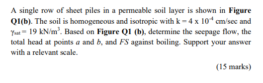 A Single Row Of Sheet Piles In A Permeable Soil Layer Is Shown In Figure Q1 B The Soil Is Homogeneous And Isotropic Wi 1
