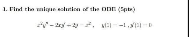 1 Find The Unique Solution Of The Ode 5pts Toy 2x 2 1 2 1 1 4 0 1