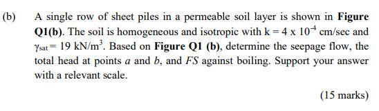 A Single Row Of Sheet Piles In A Permeable Soil Layer Is Shown In Figure Q1 B The Soil Is Homogeneous And Isotropic Wi 1