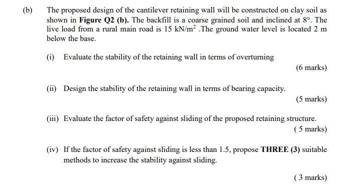 The Proposed Design Of The Cantilever Retaining Wall Will Be Constructed On Clay Soil As Shown In Figure Q2 B The Bac 1
