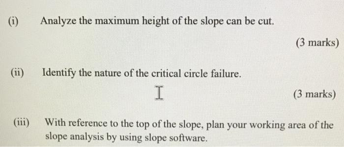 As A Consultant Engineer You Are Given A Slope Design Task A Cut Slope Was Excavated In A Saturated Clay With A Slope 2