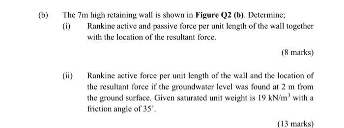 B The 7 M High Retaining Wall Is Shown In Figure Q2 B Determine I Rankine Active And Passive Force Per Unit Leng 1