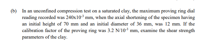 B In An Unconfined Compression Test On A Saturated Clay The Maximum Proving Ring Dial Reading Recorded Was 240 10 3 M 1
