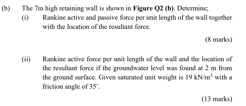 The 7 M High Retaining Wall Is Shown In Figure Q2 B Determine I Rankine Active And Passive Force Per Unit Length O 1