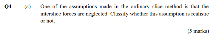 One Of The Assumptions Made In The Ordinary Slice Method Is That The Interslice Forces Are Neglected Classify Whether T 1