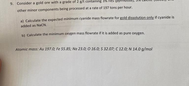 9 Consider A Gold Ore With A Grade Of 2 G T Containing 3 Fes Other Minor Components Being Processed At A Rate Of 197 T 1