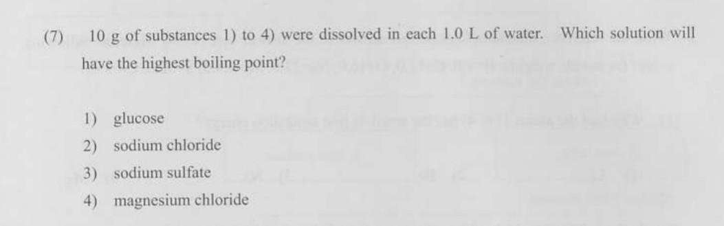 7 Which Solution Will 10 G Of Substances 1 To 4 Were Dissolved In Each 1 0 L Of Water Have The Highest Boiling Poin 1