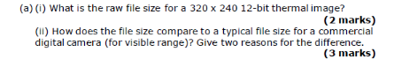A I What Is The Raw File Size For A 320 240 12 Bit Thermal Image 2 Marks Ii How Does The File Size Compare To A 1