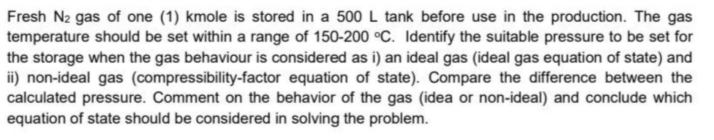 Fresh N2 Gas Of One 1 Kmole Is Stored In A 500 L Tank Before Use In The Production The Gas Temperature Should Be Set 1