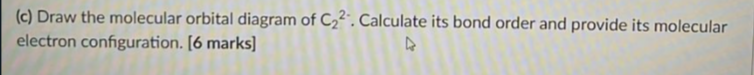 C Draw The Molecular Orbital Diagram Of C22 Calculate Its Bond Order And Provide Its Molecular Electron Configuration 1